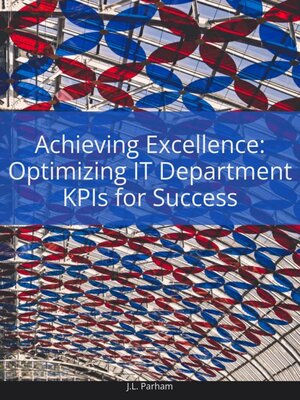 cover image of Achieving Excellence Optimizing IT Department KPIs for Success